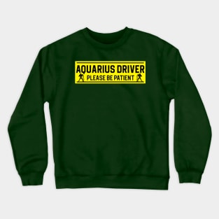 Funny Aquarius Water Bearer Zodiac Student Driver Notice Sign Crewneck Sweatshirt